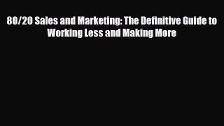 PDF 80/20 Sales and Marketing: The Definitive Guide to Working Less and Making More Read Online