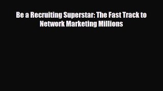 PDF Be a Recruiting Superstar: The Fast Track to Network Marketing Millions Free Books