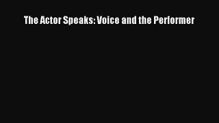 Read The Actor Speaks: Voice and the Performer Ebook Free
