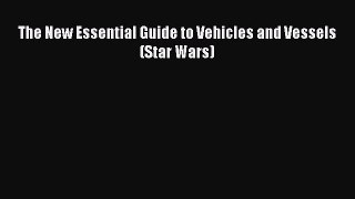 Download The New Essential Guide to Vehicles and Vessels (Star Wars) Ebook Free