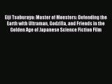 Read Eiji Tsuburaya: Master of Monsters: Defending the Earth with Ultraman Godzilla and Friends