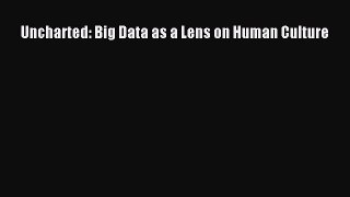 Read Uncharted: Big Data as a Lens on Human Culture PDF Online