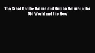 Download The Great Divide: Nature and Human Nature in the Old World and the New Ebook Online