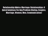 Read Relationship Advice: Marriage: Relationships: 8 Quick Solutions For Any Problem (Dating
