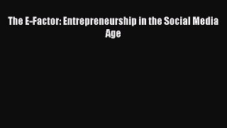 PDF The E-Factor: Entrepreneurship in the Social Media Age Read Online