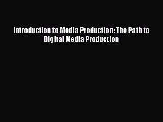 Download Introduction to Media Production: The Path to Digital Media Production Ebook Free