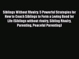 Read Siblings Without RIvalry: 5 Powerful Strategies for How to Coach Siblings to Form a Loving