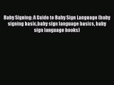 Read Baby Signing: A Guide to Baby Sign Language (baby signing basicbaby sign language basics