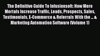 Download The Definitive Guide To Infusionsoft: How Mere Mortals Increase Traffic Leads Prospects
