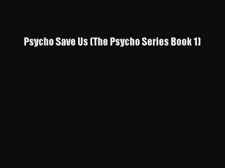 Download Psycho Save Us (The Psycho Series Book 1)  Read Online
