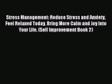 Read Stress Management: Reduce Stress and Anxiety Feel Relaxed Today. Bring More Calm and Joy