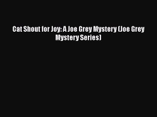 Download Cat Shout for Joy: A Joe Grey Mystery (Joe Grey Mystery Series) Free Books