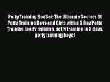 Download Potty Training Box Set: The Ultimate Secrets Of Potty Training Boys and Girls with