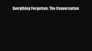 Download Everything Forgotten: The Conversation Ebook Free
