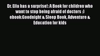 Read Dr. Ella has a surprise!: A Book for children who want to stop being afraid of doctors