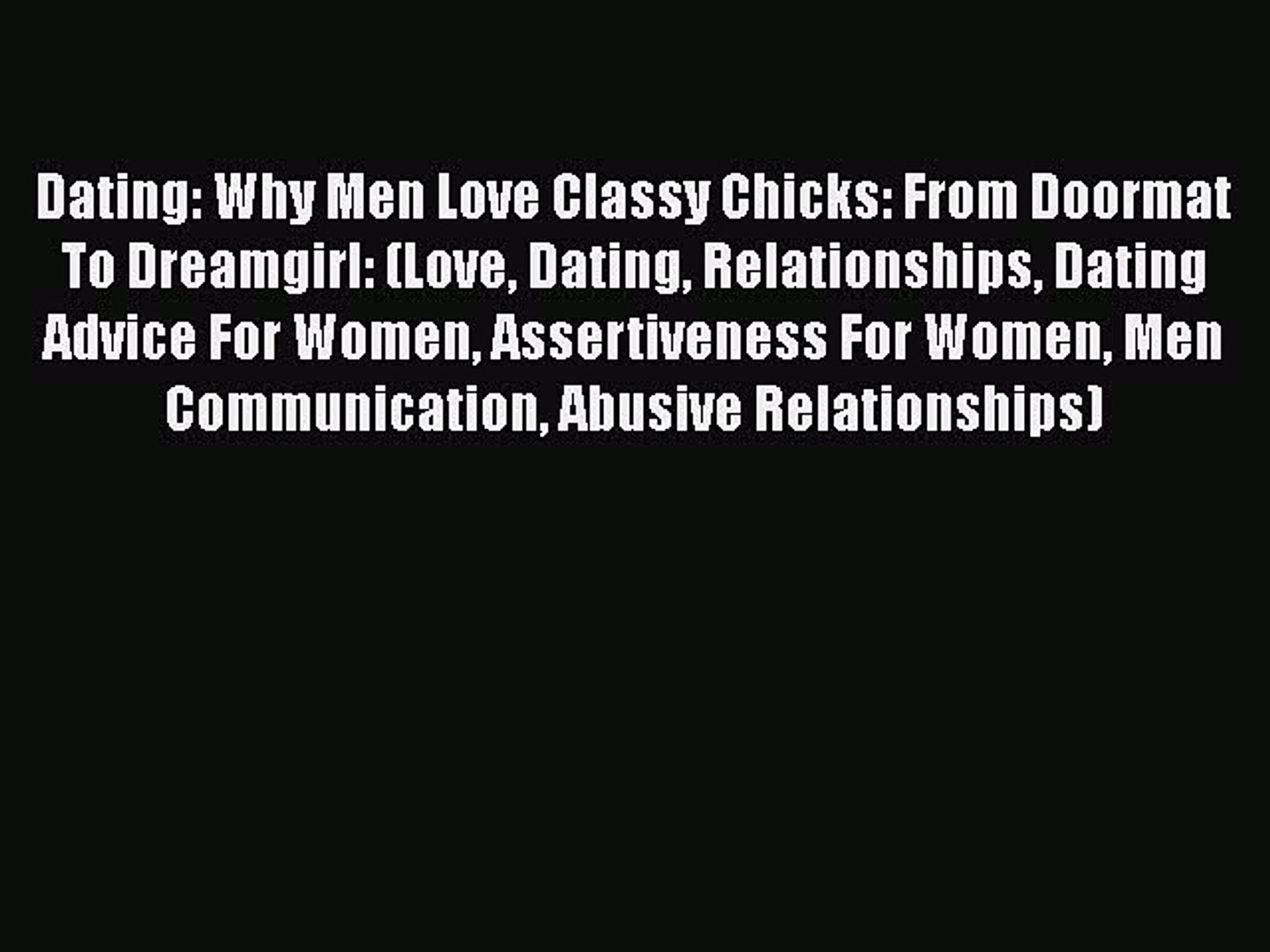 Read Dating: Why Men Love Classy Chicks: From Doormat To Dreamgirl ...