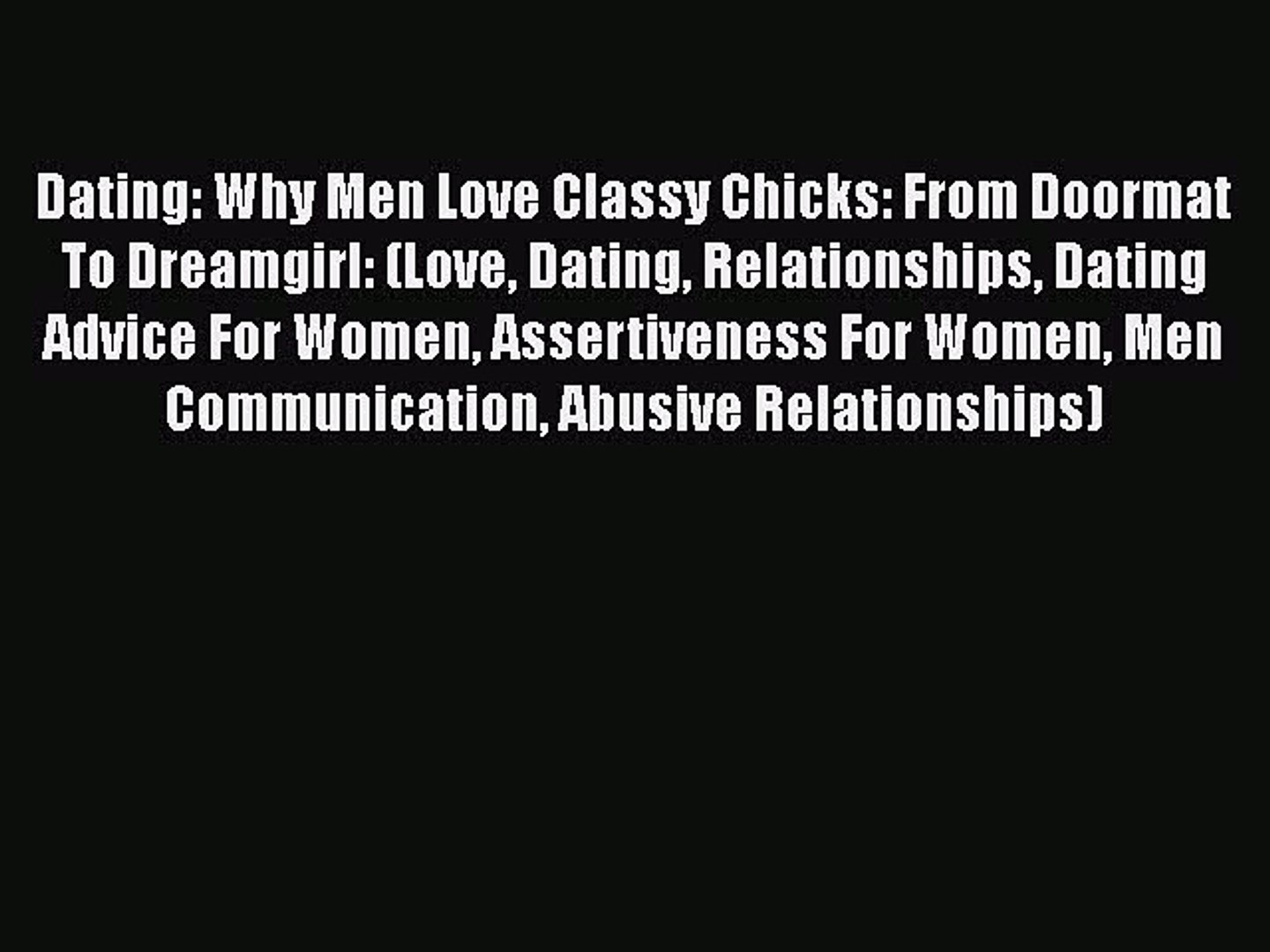 Read Dating Why Men Love Classy Chicks From Doormat To Dreamgirl