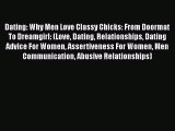 Read Dating: Why Men Love Classy Chicks: From Doormat To Dreamgirl: (Love Dating Relationships