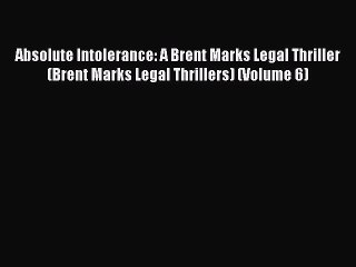 Read Absolute Intolerance: A Brent Marks Legal Thriller (Brent Marks Legal Thrillers) (Volume