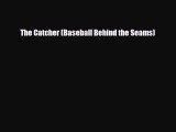 Download The Catcher (Baseball Behind the Seams) Read Online