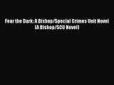 PDF Fear the Dark: A Bishop/Special Crimes Unit Novel (A Bishop/SCU Novel) Free Books
