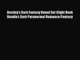 Download Destiny's Dark Fantasy Boxed Set (Eight Book Bundle): Dark Paranormal Romance/Fantasy