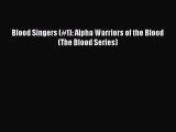 Download Blood Singers (#1): Alpha Warriors of the Blood (The Blood Series)  EBook