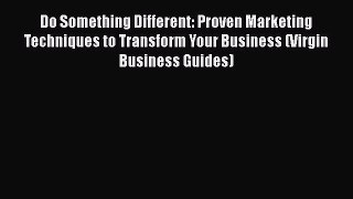 Download Do Something Different: Proven Marketing Techniques to Transform Your Business (Virgin