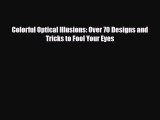 [PDF] Colorful Optical Illusions: Over 70 Designs and Tricks to Fool Your Eyes Read Online