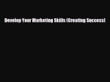 Download Develop Your Marketing Skills (Creating Success) Ebook