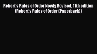 Download Robert's Rules of Order Newly Revised 11th edition (Robert's Rules of Order (Paperback))