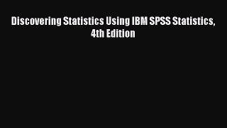 Download Discovering Statistics Using IBM SPSS Statistics 4th Edition Ebook Free
