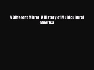 Download A Different Mirror: A History of Multicultural America PDF Free