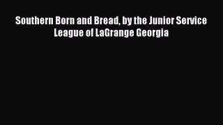 Download Southern Born and Bread by the Junior Service League of LaGrange Georgia PDF Free