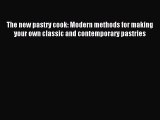Read The new pastry cook: Modern methods for making your own classic and contemporary pastries