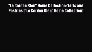 Read Le Cordon Bleu Home Collection: Tarts and Pastries (Le Cordon Bleu Home Collection) Ebook