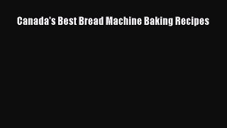 Read Canada's Best Bread Machine Baking Recipes Ebook Online