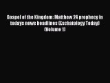 PDF Gospel of the Kingdom: Matthew 24 prophecy in todays news headlines (Eschatology Today)