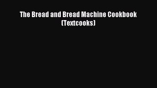 Read The Bread and Bread Machine Cookbook (Textcooks) Ebook Free