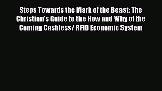 PDF Steps Towards the Mark of the Beast: The Christian's Guide to the How and Why of the Coming