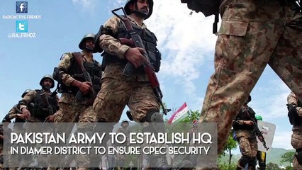 Pakistan Army to establish HQ in Diamer district to ensure CPEC security