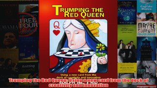 Download PDF  Trumping the Red Queen Using a new card from the deck of creativity and innovation FULL FREE