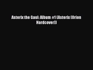 PDF Asterix the Gaul: Album #1 (Asterix (Orion Hardcover)) [Read] Full Ebook
