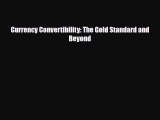 [PDF] Currency Convertibility: The Gold Standard and Beyond Read Full Ebook