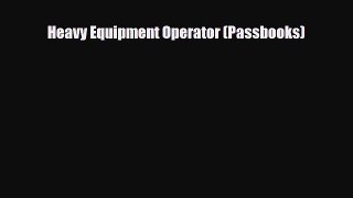 Download Heavy Equipment Operator (Passbooks) Read Online