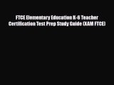 Download FTCE Elementary Education K-6 Teacher Certification Test Prep Study Guide (XAM FTCE)