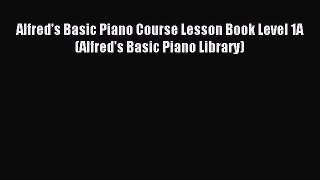 Download Alfred's Basic Piano Course Lesson Book Level 1A (Alfred's Basic Piano Library) PDF