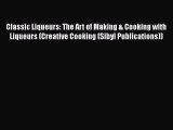Download Classic Liqueurs: The Art of Making & Cooking with Liqueurs (Creative Cooking (Sibyl