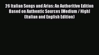 Download 26 Italian Songs and Arias: An Authoritive Edition Based on Authentic Sources [Medium