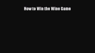 Download How to Win the Wine Game PDF Online